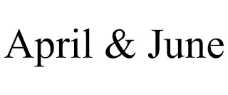 APRIL & JUNE