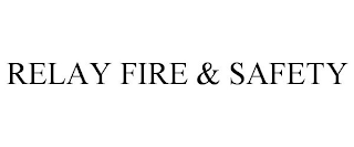 RELAY FIRE & SAFETY