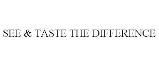 SEE & TASTE THE DIFFERENCE