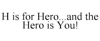 H IS FOR HERO...AND THE HERO IS YOU!