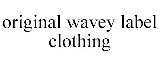 ORIGINAL WAVEY LABEL CLOTHING