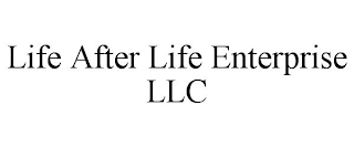 LIFE AFTER LIFE ENTERPRISE LLC