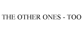 THE OTHER ONES - TOO