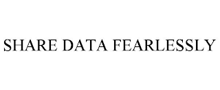 SHARE DATA FEARLESSLY