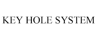 KEY HOLE SYSTEM