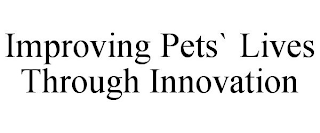 IMPROVING PETS` LIVES THROUGH INNOVATION