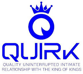 Q QUIRK QUALITY UNINTERRUPTED INTIMATE RELATIONSHIP WITH THE KING OF KINGS