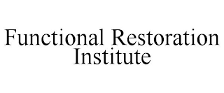 FUNCTIONAL RESTORATION INSTITUTE