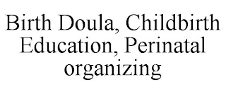 BIRTH DOULA, CHILDBIRTH EDUCATION, PERINATAL ORGANIZING