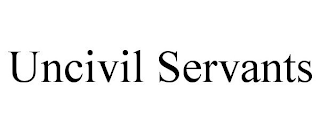 UNCIVIL SERVANTS