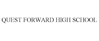 QUEST FORWARD HIGH SCHOOL