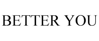 BETTER YOU