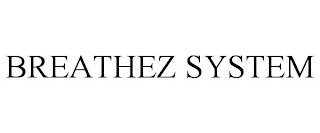 BREATHEZ SYSTEM