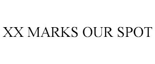 XX MARKS OUR SPOT
