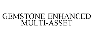 GEMSTONE-ENHANCED MULTI-ASSET