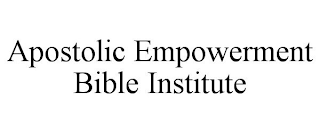 APOSTOLIC EMPOWERMENT BIBLE INSTITUTE