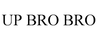 UP BRO BRO
