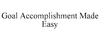 GOAL ACCOMPLISHMENT MADE EASY