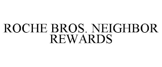 ROCHE BROS. NEIGHBOR REWARDS