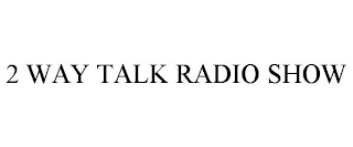 2 WAY TALK RADIO SHOW