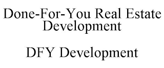 DONE-FOR-YOU REAL ESTATE DEVELOPMENT DFY DEVELOPMENT