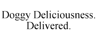 DOGGY DELICIOUSNESS. DELIVERED.