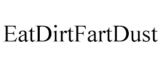 EATDIRTFARTDUST