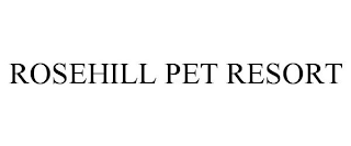 ROSEHILL PET RESORT