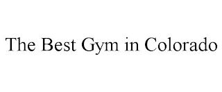 THE BEST GYM IN COLORADO