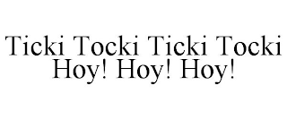 TICKI TOCKI TICKI TOCKI HOY! HOY! HOY!