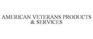 AMERICAN VETERANS PRODUCTS & SERVICES