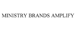 MINISTRY BRANDS AMPLIFY