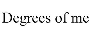DEGREES OF ME