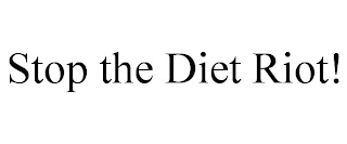 STOP THE DIET RIOT!