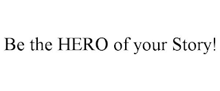 BE THE HERO OF YOUR STORY!