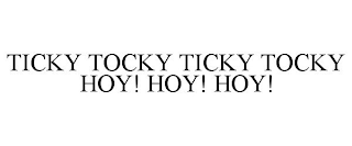 TICKY TOCKY TICKY TOCKY HOY! HOY! HOY!