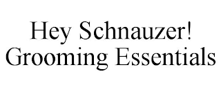HEY SCHNAUZER! GROOMING ESSENTIALS