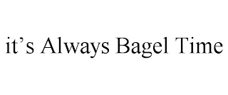 IT'S ALWAYS BAGEL TIME