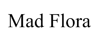 MAD FLORA