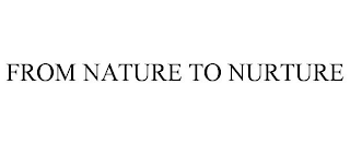 FROM NATURE TO NURTURE