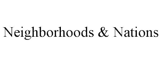 NEIGHBORHOODS & NATIONS