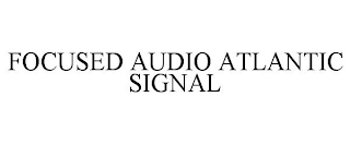 FOCUSED AUDIO ATLANTIC SIGNAL