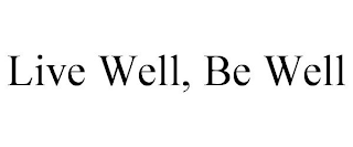 LIVE WELL, BE WELL