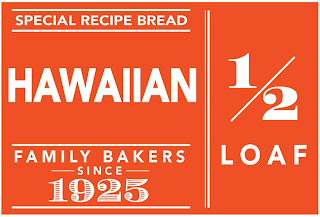 SPECIAL RECIPE BREAD HAWAIIAN FAMILY BAKERS SINCE 1925 ½ LOAF