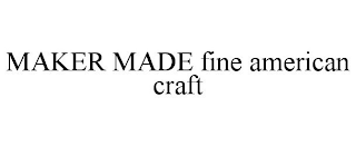 MAKER MADE FINE AMERICAN CRAFT