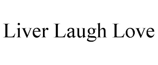 LIVER LAUGH LOVE