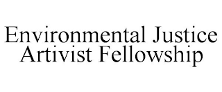 ENVIRONMENTAL JUSTICE ARTIVIST FELLOWSHIP