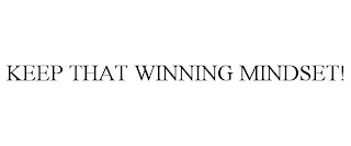 KEEP THAT WINNING MINDSET!