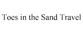 TOES IN THE SAND TRAVEL