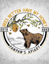 BEES BETTER HAVE MY HONEY ESTD 2023 PAWPAW'S APIARY